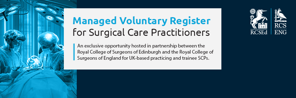 RCSEd and RCS England Unveil the Joint Initiative of the Managed Voluntary Register and Curriculum Framework for Surgical Care Practitioners